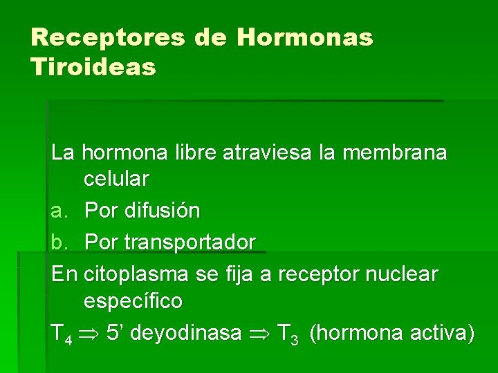 Receptores de Hormonas Tiroideas La hormona libre atraviesa la membrana celular a. Por difusión