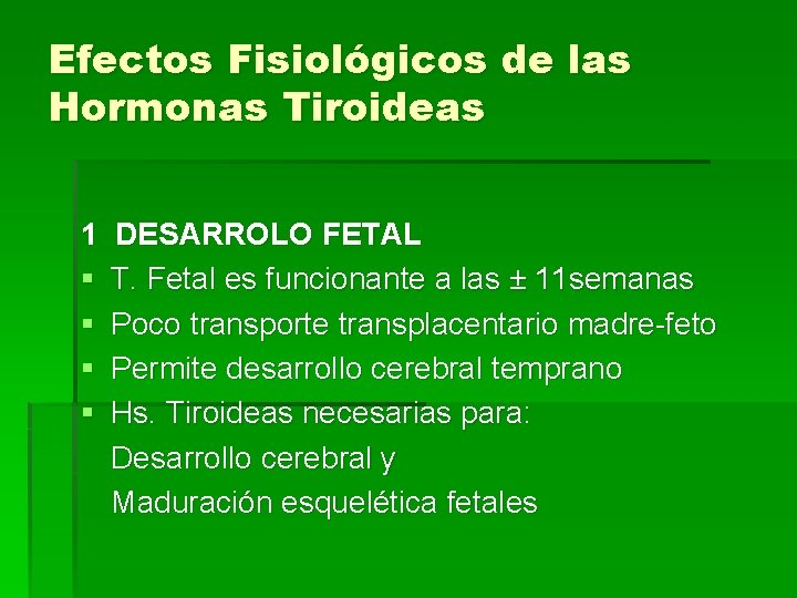 Efectos Fisiológicos de las Hormonas Tiroideas 1 § § DESARROLO FETAL T. Fetal es