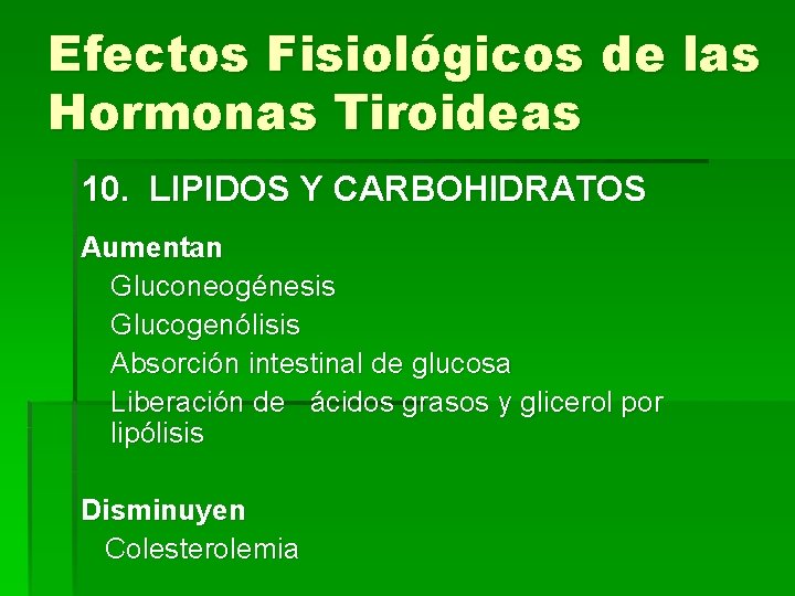 Efectos Fisiológicos de las Hormonas Tiroideas 10. LIPIDOS Y CARBOHIDRATOS Aumentan Gluconeogénesis Glucogenólisis Absorción