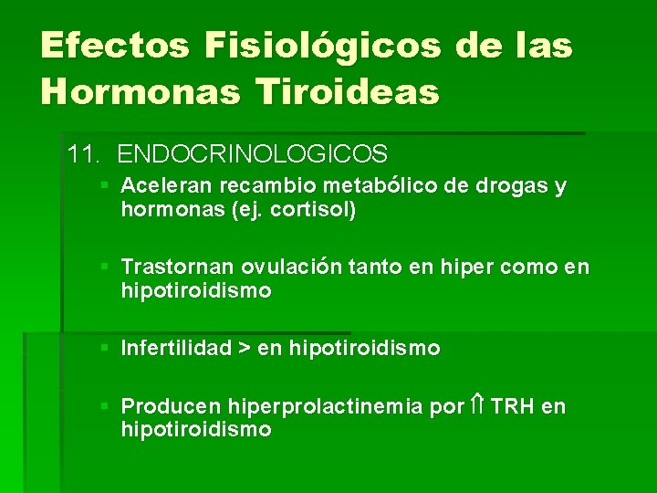 Efectos Fisiológicos de las Hormonas Tiroideas 11. ENDOCRINOLOGICOS § Aceleran recambio metabólico de drogas