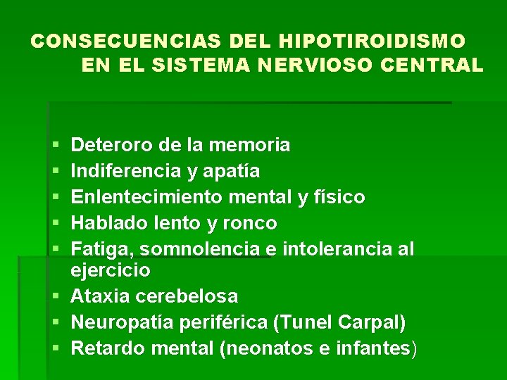 CONSECUENCIAS DEL HIPOTIROIDISMO EN EL SISTEMA NERVIOSO CENTRAL § § § § Deteroro de
