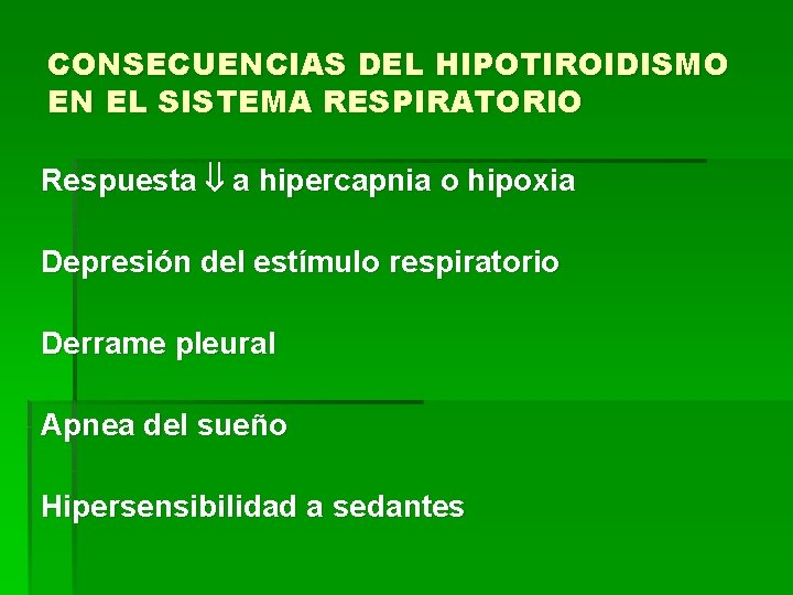 CONSECUENCIAS DEL HIPOTIROIDISMO EN EL SISTEMA RESPIRATORIO Respuesta a hipercapnia o hipoxia Depresión del