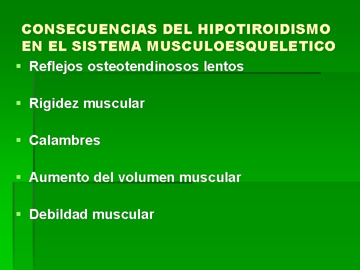 CONSECUENCIAS DEL HIPOTIROIDISMO EN EL SISTEMA MUSCULOESQUELETICO § Reflejos osteotendinosos lentos § Rigidez muscular