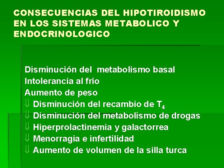 CONSECUENCIAS DEL HIPOTIROIDISMO EN LOS SISTEMAS METABOLICO Y ENDOCRINOLOGICO Disminución del metabolismo basal Intolerancia