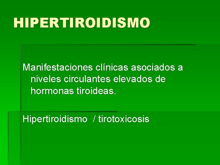 HIPERTIROIDISMO Manifestaciones clínicas asociados a niveles circulantes elevados de hormonas tiroideas. Hipertiroidismo / tirotoxicosis