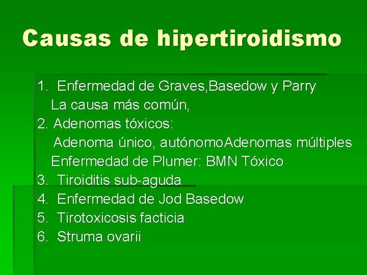 Causas de hipertiroidismo 1. Enfermedad de Graves, Basedow y Parry La causa más común,