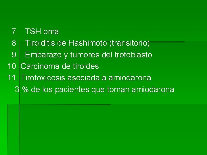 7. TSH oma 8. Tiroiditis de Hashimoto (transitorio) 9. Embarazo y tumores del trofoblasto