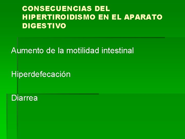 CONSECUENCIAS DEL HIPERTIROIDISMO EN EL APARATO DIGESTIVO Aumento de la motilidad intestinal Hiperdefecación Diarrea