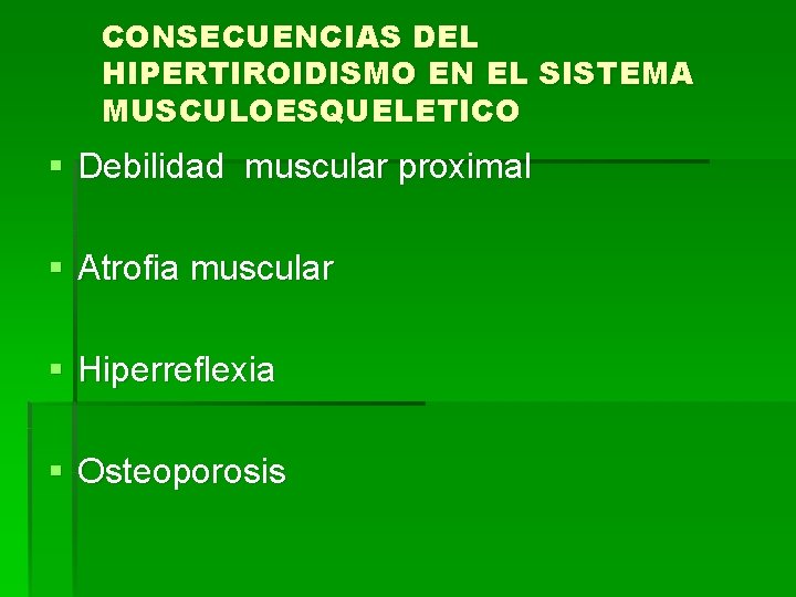 CONSECUENCIAS DEL HIPERTIROIDISMO EN EL SISTEMA MUSCULOESQUELETICO § Debilidad muscular proximal § Atrofia muscular