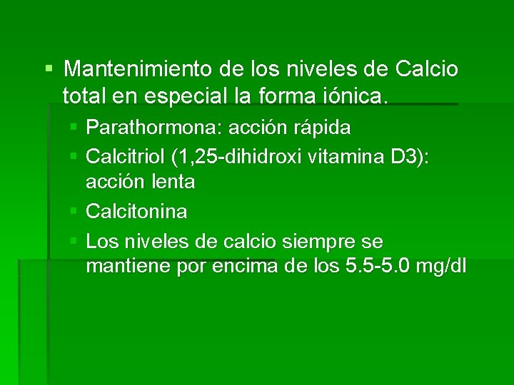 § Mantenimiento de los niveles de Calcio total en especial la forma iónica. §