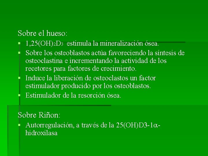 Sobre el hueso: § 1, 25(OH)2 D 3 estimula la mineralización ósea. § Sobre