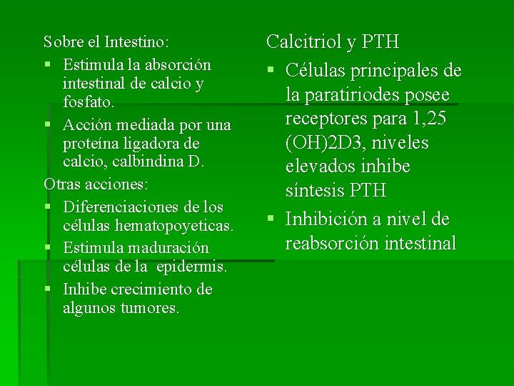 Sobre el Intestino: § Estimula la absorción intestinal de calcio y fosfato. § Acción