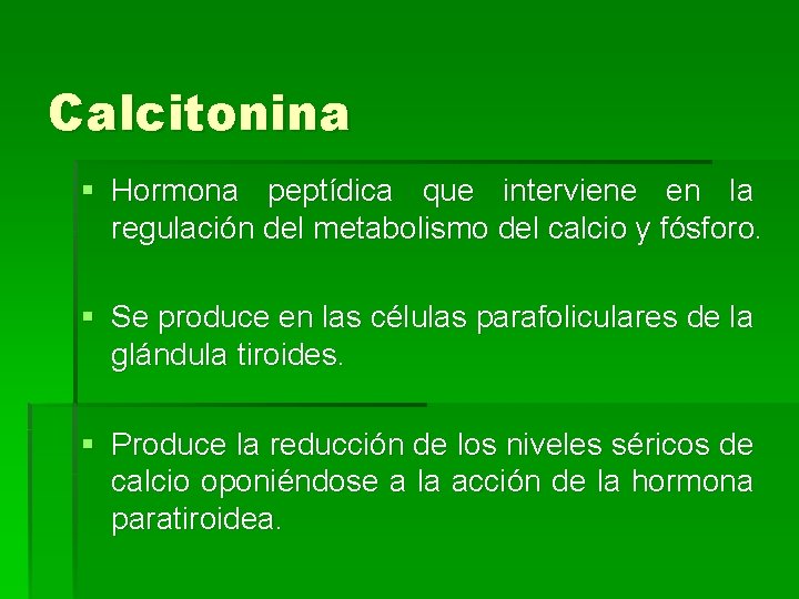 Calcitonina § Hormona peptídica que interviene en la regulación del metabolismo del calcio y