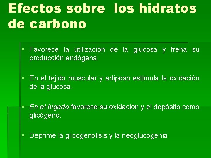 Efectos sobre los hidratos de carbono § Favorece la utilización de la glucosa y