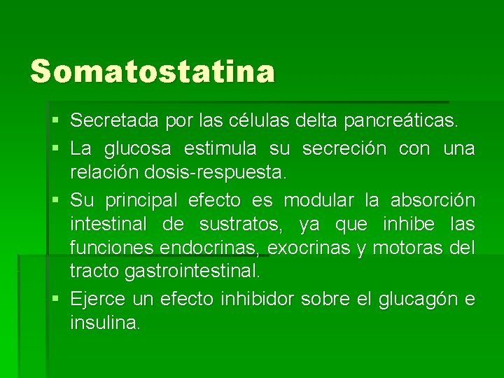 Somatostatina § Secretada por las células delta pancreáticas. § La glucosa estimula su secreción