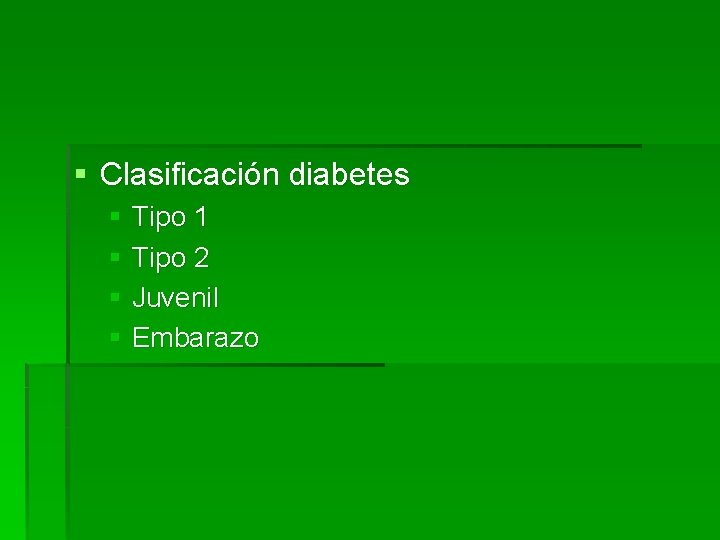§ Clasificación diabetes § Tipo 1 § Tipo 2 § Juvenil § Embarazo 