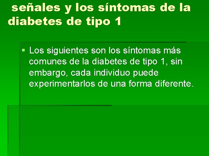 señales y los síntomas de la diabetes de tipo 1 § Los siguientes son