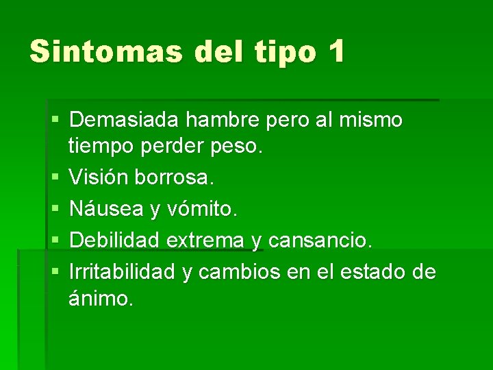 Sintomas del tipo 1 § Demasiada hambre pero al mismo tiempo perder peso. §