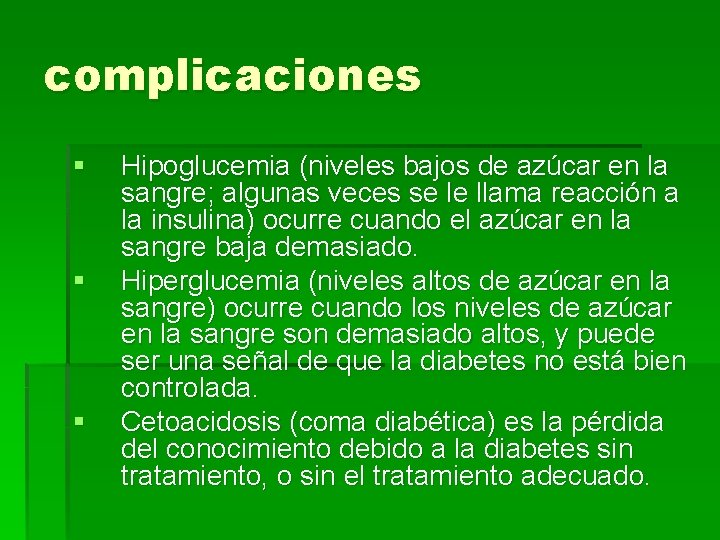 complicaciones § § § Hipoglucemia (niveles bajos de azúcar en la sangre; algunas veces