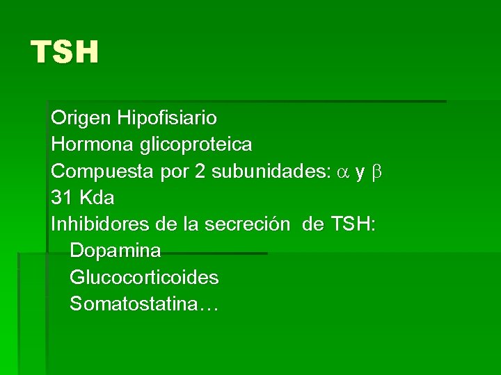 TSH Origen Hipofisiario Hormona glicoproteica Compuesta por 2 subunidades: y 31 Kda Inhibidores de