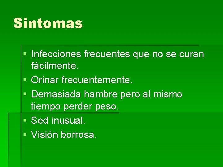 Sintomas § Infecciones frecuentes que no se curan fácilmente. § Orinar frecuentemente. § Demasiada