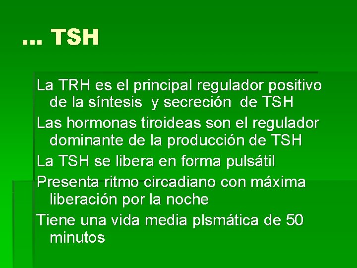 … TSH La TRH es el principal regulador positivo de la síntesis y secreción