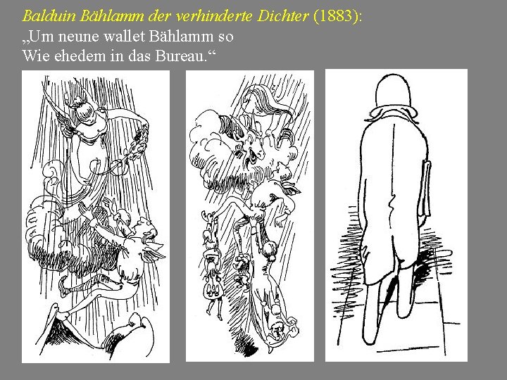 Balduin Bählamm der verhinderte Dichter (1883): „Um neune wallet Bählamm so Wie ehedem in Balduin Bählamm der verhinderte Dichter (1883): „Um neune wallet Bählamm so Wie ehedem in