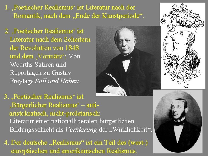 1. ‚Poetischer Realismus‘ ist Literatur nach der Romantik, nach dem „Ende der Kunstperiode“. 2.