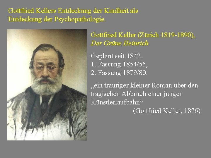 Gottfried Kellers Entdeckung der Kindheit als Entdeckung der Psychopathologie. Gottfried Keller (Zürich 1819 -1890), Gottfried Kellers Entdeckung der Kindheit als Entdeckung der Psychopathologie. Gottfried Keller (Zürich 1819 -1890),