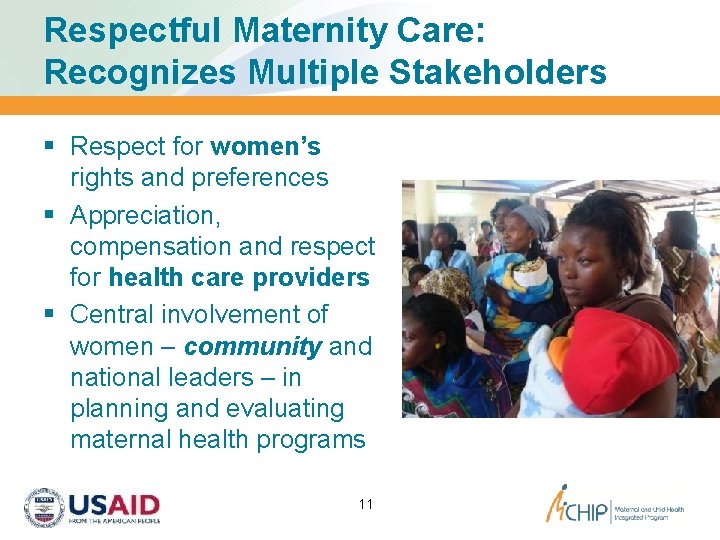 Respectful Maternity Care: Recognizes Multiple Stakeholders § Respect for women’s rights and preferences §