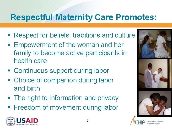 Respectful Maternity Care Promotes: § Respect for beliefs, traditions and culture § Empowerment of
