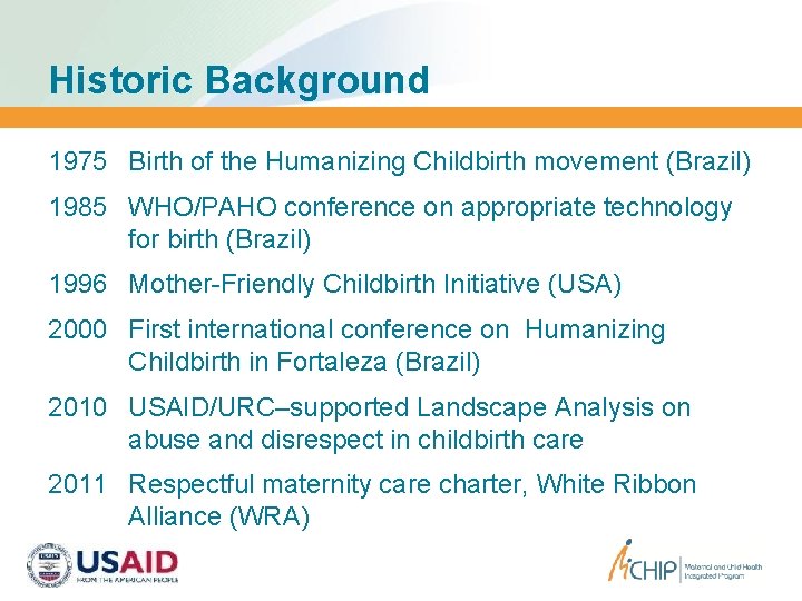 Historic Background 1975 Birth of the Humanizing Childbirth movement (Brazil) 1985 WHO/PAHO conference on