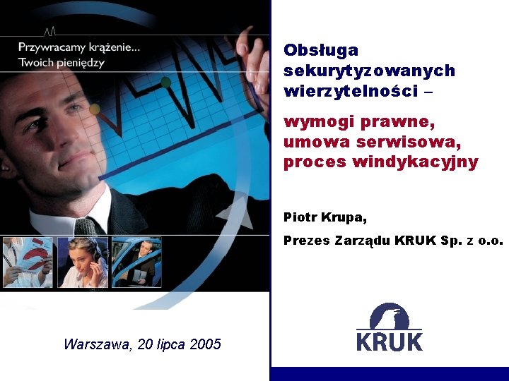 Obsługa sekurytyzowanych wierzytelności – wymogi prawne, umowa serwisowa, proces windykacyjny Piotr Krupa, Prezes Zarządu