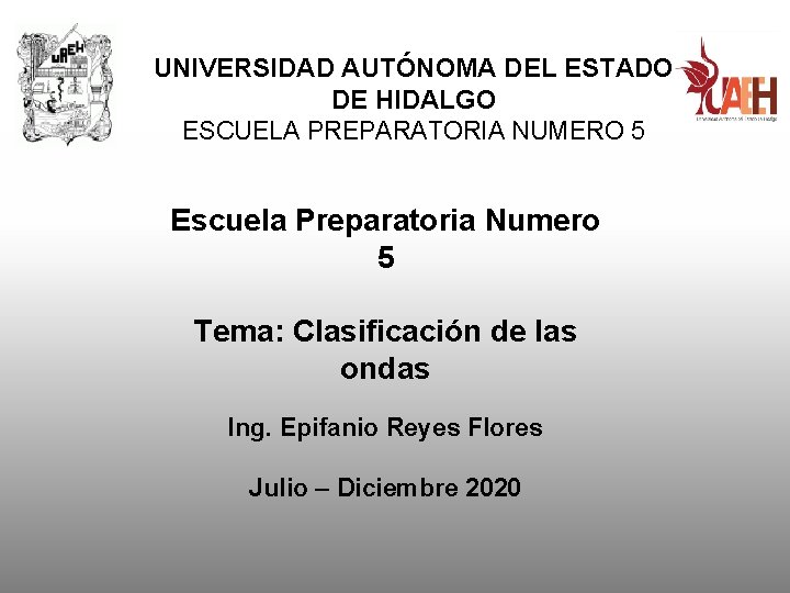 UNIVERSIDAD AUTÓNOMA DEL ESTADO DE HIDALGO ESCUELA PREPARATORIA NUMERO 5 Escuela Preparatoria Numero 5