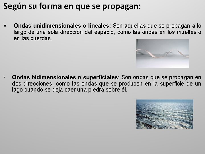 Según su forma en que se propagan: § Ondas unidimensionales o lineales: Son aquellas