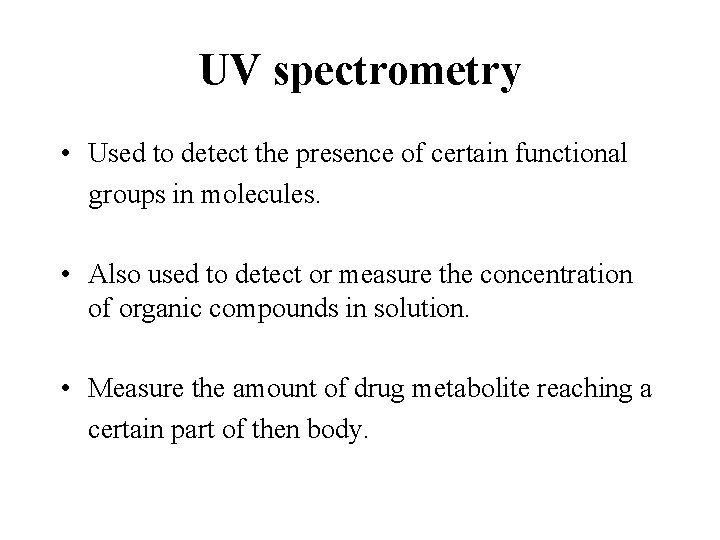 UV spectrometry • Used to detect the presence of certain functional groups in molecules.