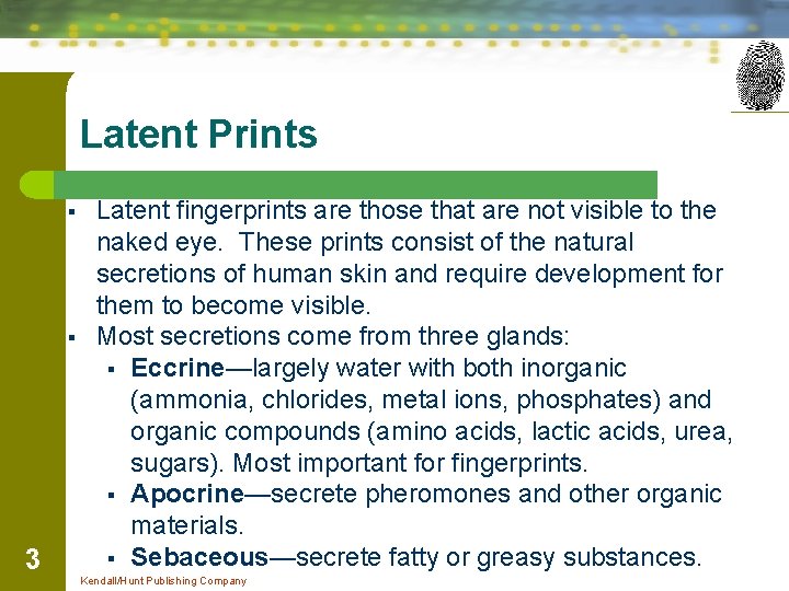 Latent Prints § § 3 Latent fingerprints are those that are not visible to