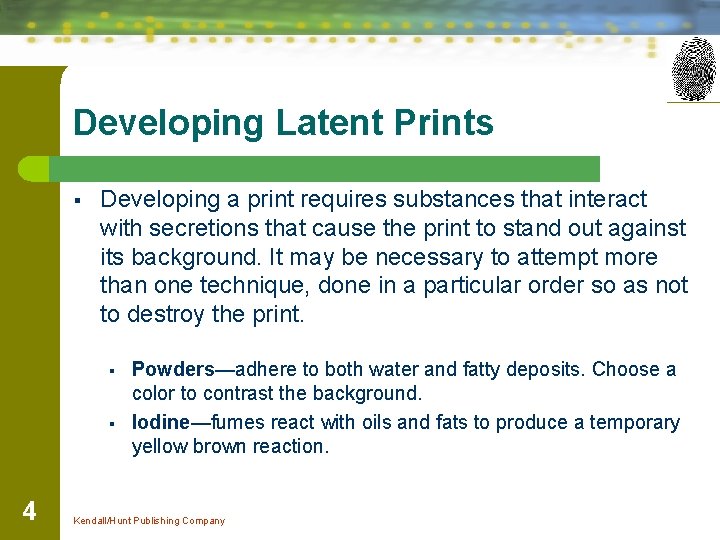 Developing Latent Prints § Developing a print requires substances that interact with secretions that