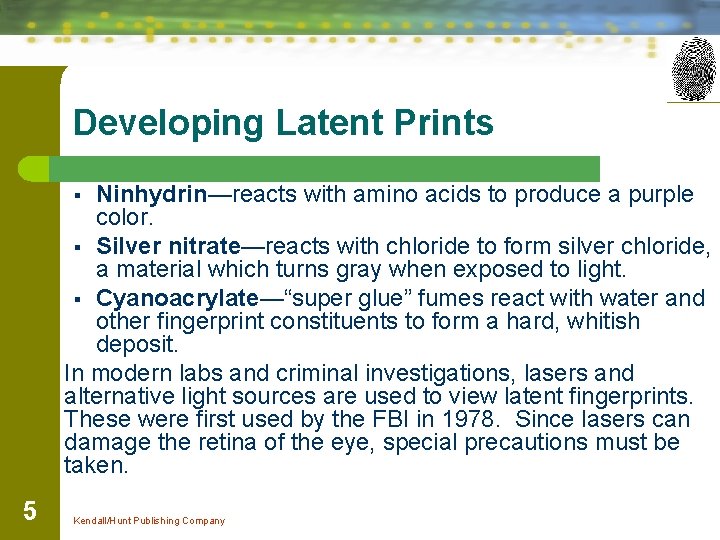 Developing Latent Prints Ninhydrin—reacts with amino acids to produce a purple color. § Silver