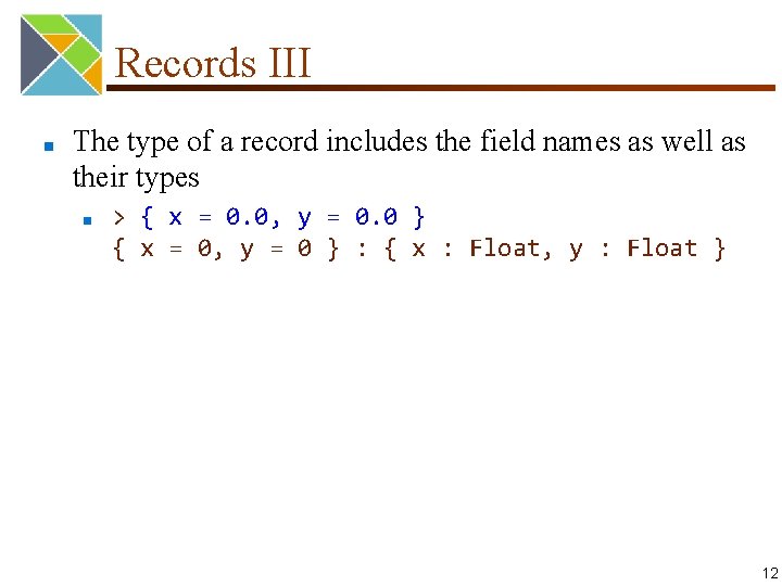 Records III ■ The type of a record includes the field names as well