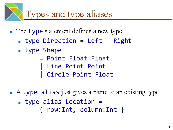 Types and type aliases ■ ■ The type statement defines a new type ■