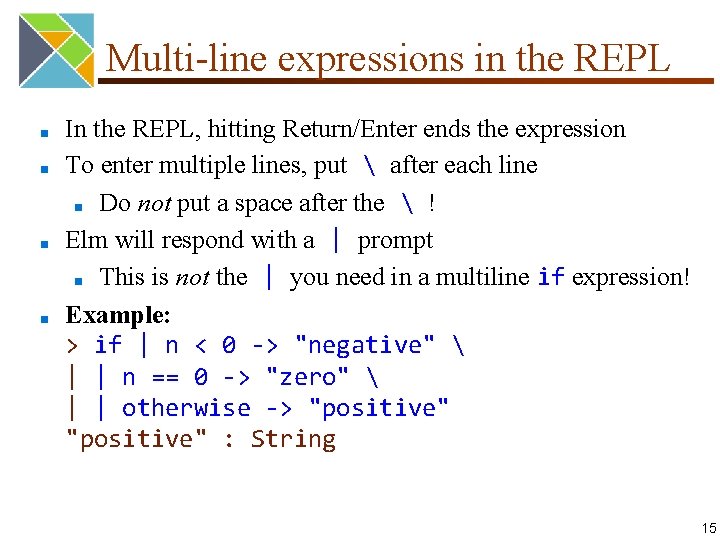 Multi-line expressions in the REPL ■ ■ In the REPL, hitting Return/Enter ends the