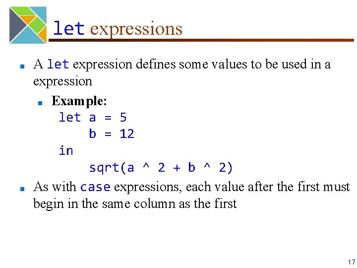 let expressions ■ ■ A let expression defines some values to be used in