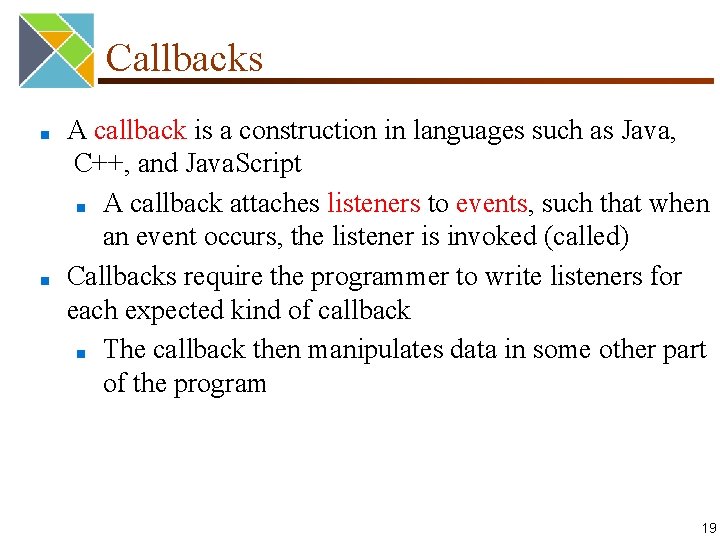 Callbacks ■ ■ A callback is a construction in languages such as Java, C++,