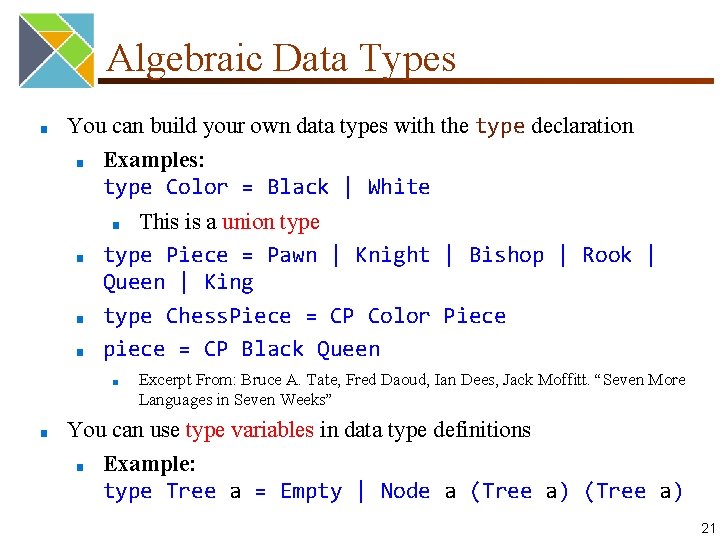 Algebraic Data Types ■ You can build your own data types with the type