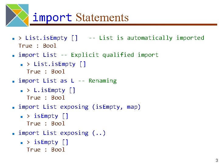 import Statements ■ ■ ■ > List. is. Empty [] -- List is automatically