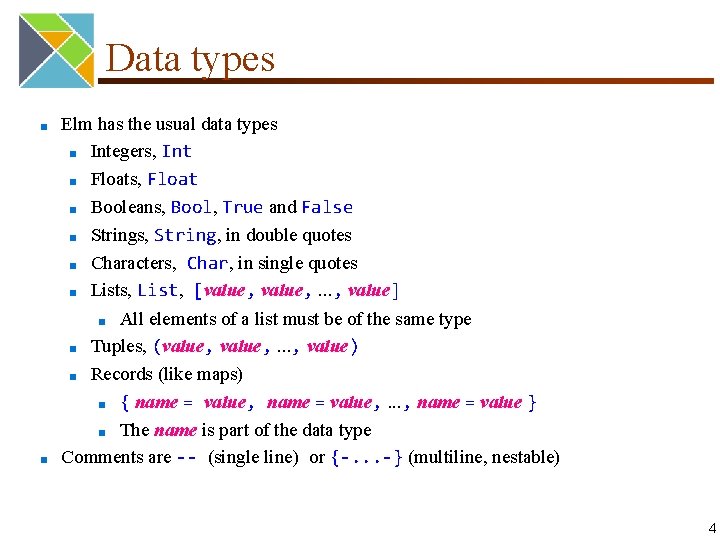 Data types ■ ■ Elm has the usual data types ■ Integers, Int ■