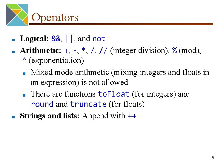 Operators ■ ■ ■ Logical: &&, ||, and not Arithmetic: +, -, *, /,