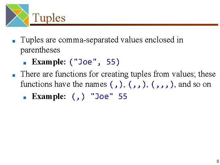 Tuples ■ ■ Tuples are comma-separated values enclosed in parentheses ■ Example: ("Joe", 55)