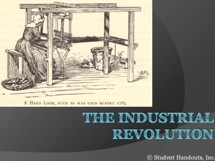 THE INDUSTRIAL REVOLUTION © Student Handouts, Inc. 